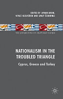 Nationalism in the troubled triangle : Cyprus, Greece and Turkey /