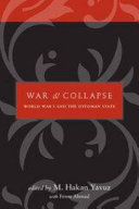 War and Collapse : World War I and the Ottoman State /
