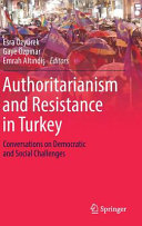 Authoritarianism and resistance in Turkey : conversations on democratic and social challenges /