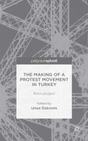 The making of a protest movement in Turkey : #occupygezi /