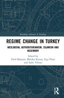 Regime change in Turkey : neoliberal authoritarianism, Islamism and hegemony /