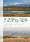 The Tundzha regional archaeology project : surface survey, palaeoecology, and associated studies in central and southeast Bulgaria, 2009-2015 final report /