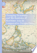 Changing Dynamics and Mechanisms of Maritime Asia in Comparative Perspectives /