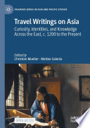 Travel Writings on Asia : Curiosity, Identities, and Knowledge Across the East, c. 1200 to the Present /