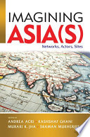 Imagining Asia(s) : networks, actors, sites /