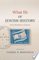 What ifs of Jewish history : from Abraham to Zionism /