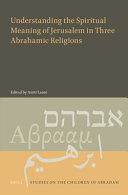Understanding the spiritual meaning of Jerusalem in three Abrahamic religions /