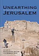 Unearthing Jerusalem : 150 years of archaeological research in the Holy City /