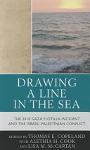 Drawing a line in the sea : the 2010 Gaza flotilla incident and the Israeli-Palestinian conflict /