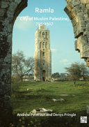 Ramla : city of Muslim Palestine, 715-1917 : studies in history, archaeology and architecture /