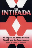 The Intifada : its impact on Israel, the Arab World, and the superpowers /