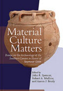 Material culture matters : essays on the archaeology of the Southern Levant in honor of Seymour Gitin /