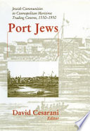 Port Jews : Jewish communities in cosmopolitan maritime trading centres, 1550-1950 /