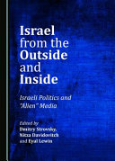 Israel from the outside and inside : Israeli politics and "alien" media /