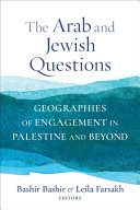 The Arab and Jewish questions : geographies of engagement in Palestine and beyond /