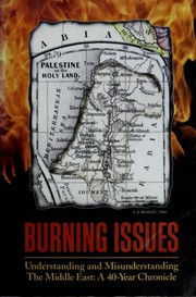 Burning issues : understanding and misunderstanding the Middle East, a 40-year chronicle /