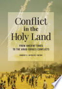 Conflict in the Holy Land : from ancient times to the Arab-Israeli conflicts /