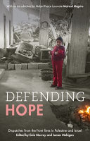 Defending hope : dispatches from the front lines in Palestine and Israel /