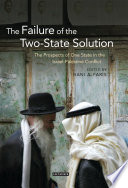 The failure of the two-state solution : the prospects of one state in the Israel-Palestine conflict /