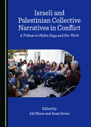 Israeli and Palestinian collective narratives in conflict : a tribute to Shifra Sagy and her work /