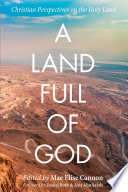 A land full of God : Christian perspectives on the Holy Land /