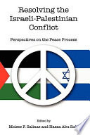 Resolving the Israeli-Palestinian conflict : perspectives on the peace process /