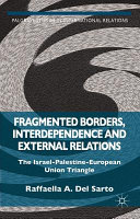 Fragmented borders, interdependence and external relations : the Israel-Palestine-European Union triangle /