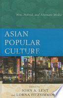 Asian popular culture : new, hybrid, and alternate media /