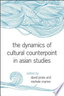 The dynamics of cultural counterpoint in Asian studies /