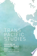 Transpacific studies : framing an emerging field /