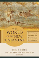The world of the New Testament : cultural, social, and historical contexts /