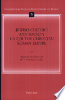 Jewish culture and society under the Christian Roman empire /