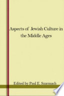 Aspects of Jewish culture in the Middle Ages : papers of the eighth annual conference of the Center for Medieval and Early Renaissance Studies, State University of New York at Binghamton, 3-5 May, 1974 /