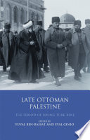 Late Ottoman Palestine : the period of young Turk rule /