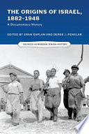 The origins of Israel, 1882-1948 : a documentary history / edited by Eran Kaplan and Derek J. Penslar.