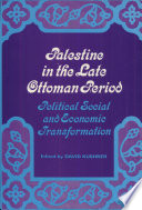 Palestine in the late Ottoman period : political, social, and economic transformation /