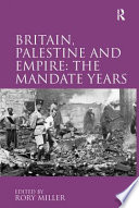 Britain, Palestine, and empire : the mandate years /