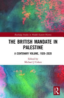 The British mandate in Palestine : a centenary volume, 1920-2020 /