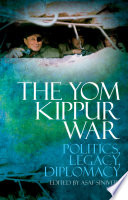 The Yom Kippur War : politics, legacy, diplomacy /
