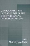 Jews, Christians, and Muslims in the Mediterranean world after 1492 /