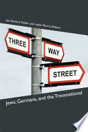 Three-way street : Jews, Germans, and the transnational /