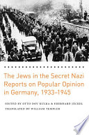 The Jews in the secret Nazi reports on popular opinion in Germany, 1933-1945.