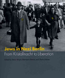 Jews in Nazi Berlin : from Kristallnacht to liberation /