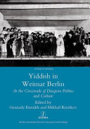 Yiddish in Weimar Berlin : at the crossroads of diaspora politics and culture /
