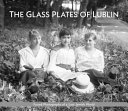 The glass plates of Lublin : found photographs of a lost Jewish world /