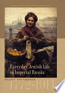Everyday Jewish life in imperial Russia : select documents, 1772 - 1914 /