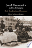 Jewish communities in modern Asia : their rise, demise and resurgence /