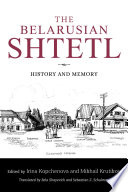 The Belarusian Shtetl : history and memory /