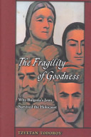 The fragility of goodness : why Bulgaria's Jews survived the Holocaust : a collection of texts /