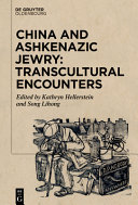 China and Ashkenazic Jewry : transcultural encounters /